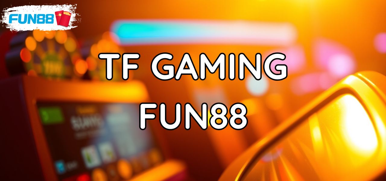 Fun88 TF Gaming: Trải Nghiệm Thể Thao Điện Tử Tuyệt Đối 1 Fun88 TF Gaming: Trải Nghiệm Thể Thao Điện Tử Tuyệt Đối