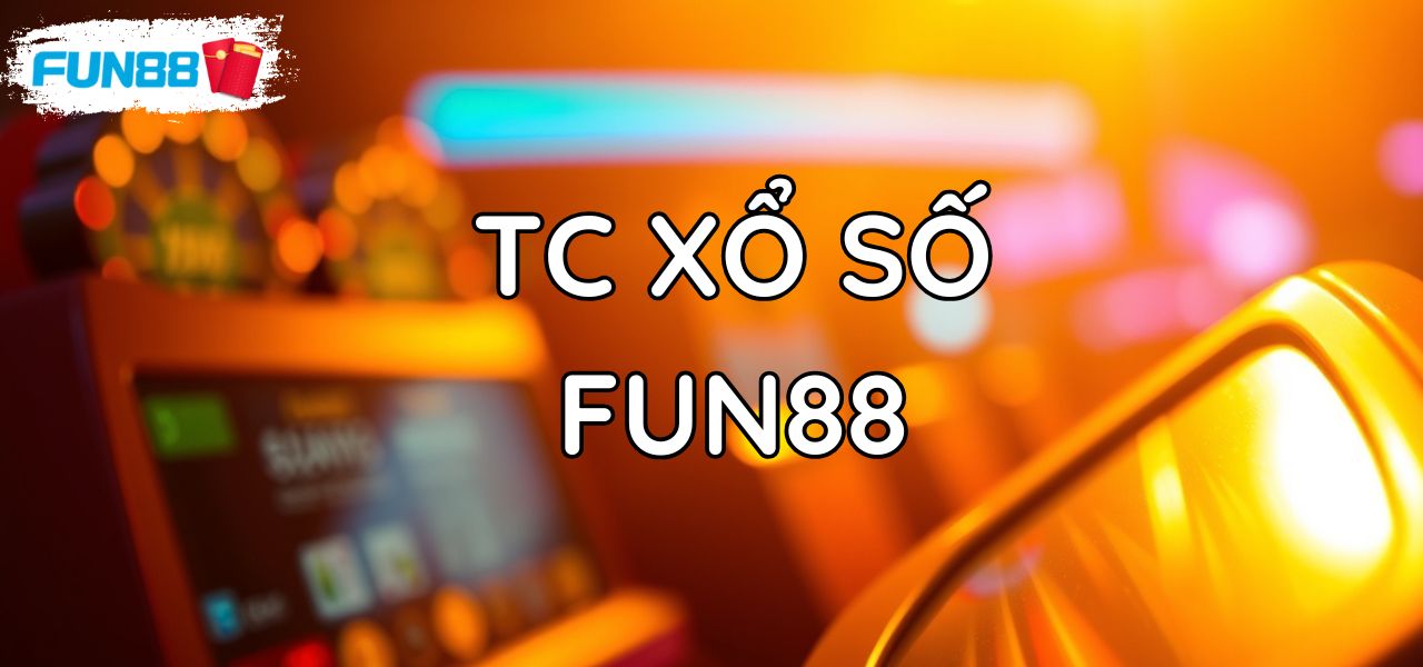 Xổ Số TC Gaming Fun88: Đặt Cược Nhanh, Thưởng Tức Thì 1 Xổ Số TC Gaming Fun88: Đặt Cược Nhanh, Thưởng Tức Thì